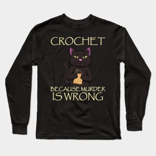 Crochet because murder is wrong Cat Crocheting Long Sleeve T-Shirt